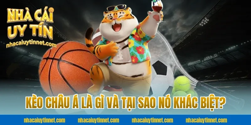 Kèo Châu Á Là Gì Và Tại Sao Nó Khác Biệt? Giải Đáp Cùng Nhà Cái Uy Tín