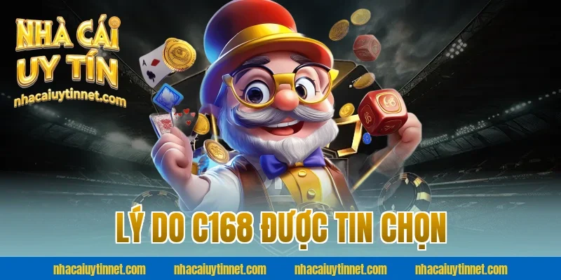 Lý do C168 được tin chọn