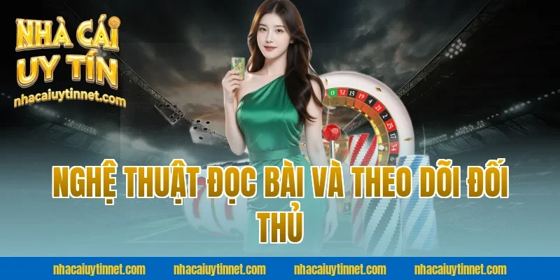 Nghệ Thuật Đọc Bài Và Theo Dõi Đối Thủ Cùng Nhà Cái Uy Tín