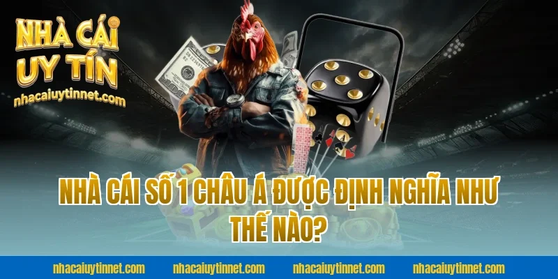 Nhà Cái Số 1 Châu Á Được Định Nghĩa Như Thế Nào?