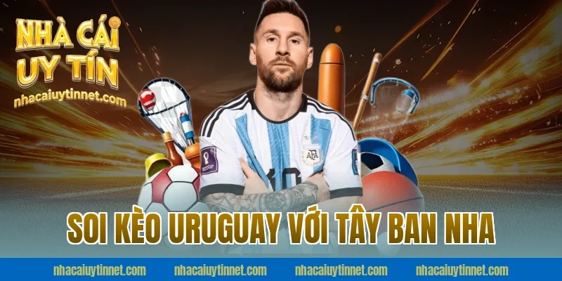 Soi Kèo Uruguay Với Tây Ban Nha